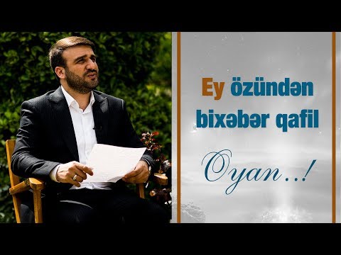 Ey özündən bixəbər qafil oyan..!