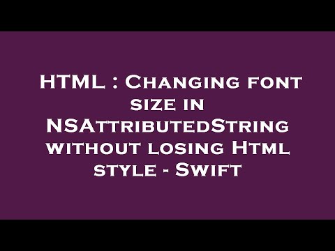 HTML : Changing font size in NSAttributedString without losing Html style - Swift