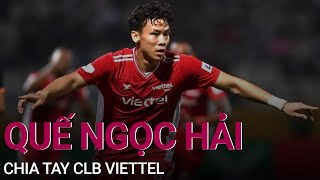 Quế Ngọc Hải chia tay CLB Viettel | VTC Now