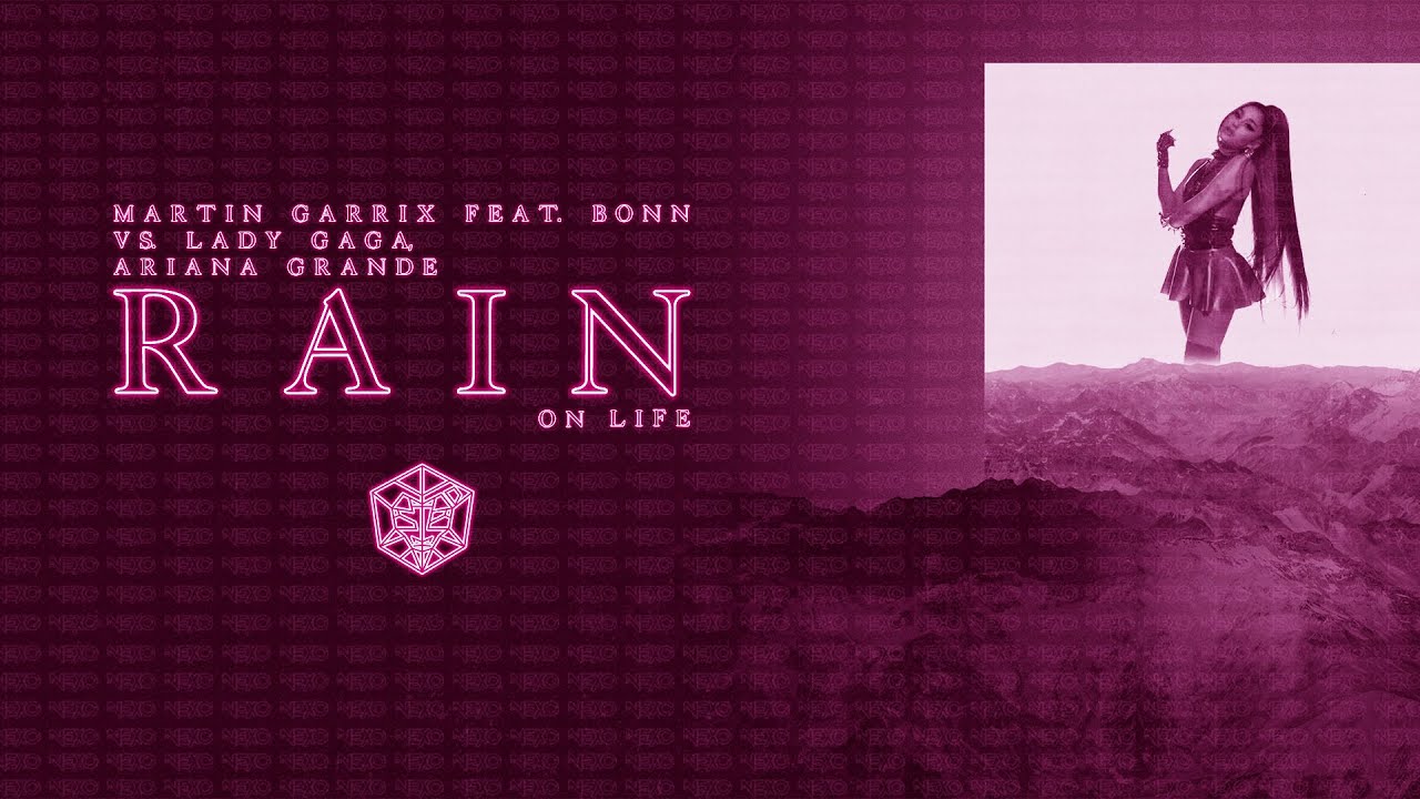 Martin Garrix X Lady Gaga, Ariana Grande - Rain On Life (Nexo Mashup 2020)