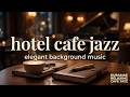Hotel Cafe Jazz ☕ 20 Elegant Instrumental Tracks for Work, Study, Reading & Relaxation