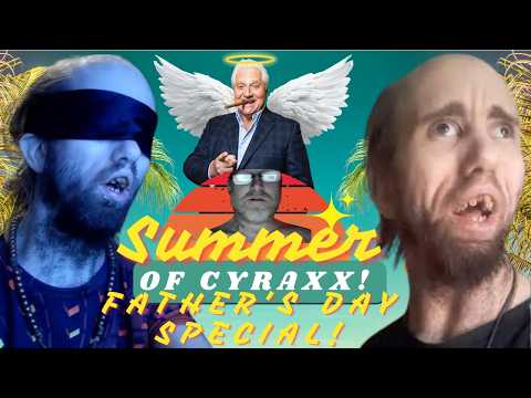 Summer of Cyraxx Father's Day Special!