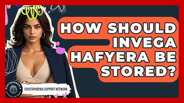 How Should Invega Hafyera Be Stored? - Schizophrenia Support Network