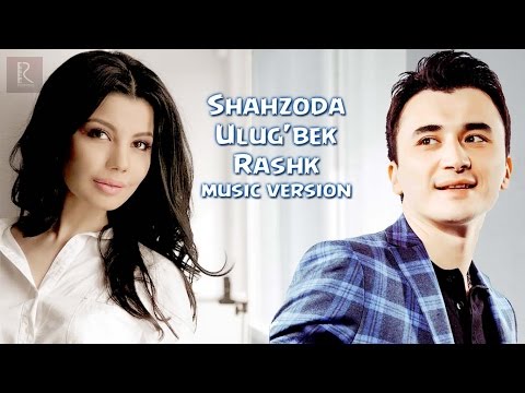 Shahzoda va Ulug'bek Rahmatullayev — Rashk (music version)