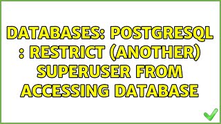 Famous Databases: PostgreSQL : Restrict (another) superuser from accessing database (4 Solutions!!) Wealth