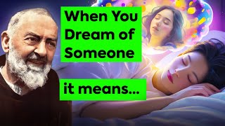 When You Dream of Someone, Here’s What It Means | Padre Pio