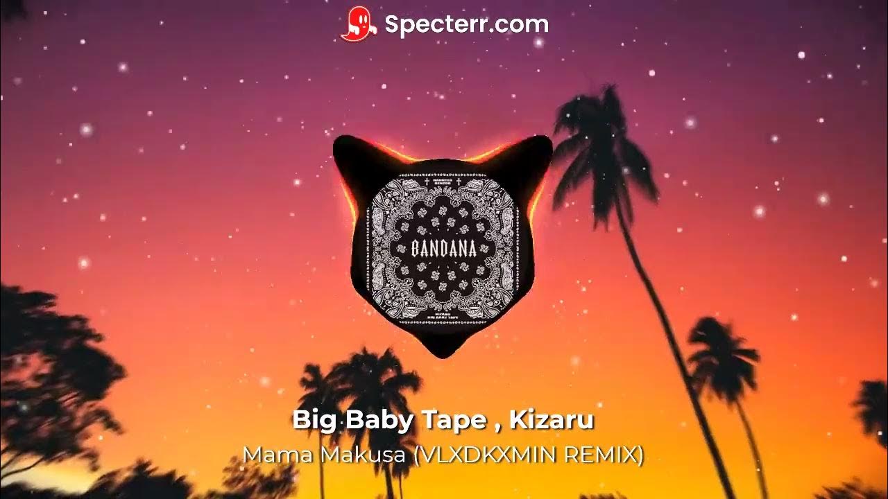 Mama makusa big baby. бандана кизару. кизару и биг бейби тейп. Mama makusa big baby tape, kizaru текст песни. Mama makusa big baby.