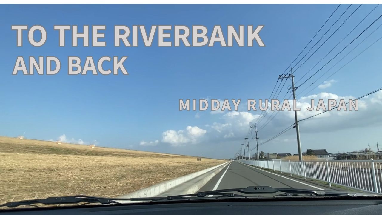To the Riverbank and Back – Midday Rural Japan Drive (1 Hour)
