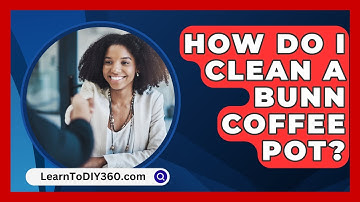 How Do I Clean A Bunn Coffee Pot? - LearnToDIY360.com