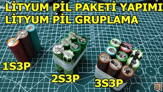 Seri ve Paralel Lityum Pil Yapımı, Lityum Pil Gruplama, Lityum Batarya Yapımı,  1S 3P, 2S 3P, 3S 3P