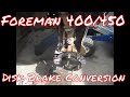 Honda foreman 450 disk brake conversion