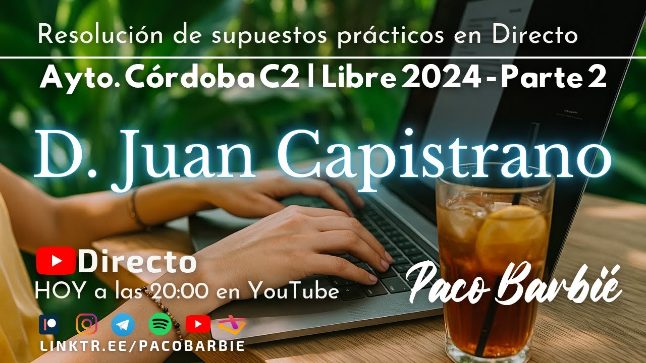 🔴EN DIRECTO - SUPUESTO PRÁCTICO (2ª Parte) - Ayto de Cordoba C2 LIBRE 2024 - Juan Capistrano Apóstol