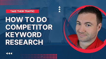 How To Do Competitor Keyword Research - Find Their Ranking Keywords