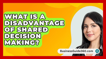 What Is A Disadvantage Of Shared Decision Making? - BusinessGuide360.com