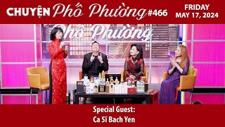 Chuyện Phố Phường #466 | Special Guest:Ca Sĩ Bach Yen | 5/17/24