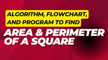 Algorithm, flowchart and program to find area & perimeter of a square