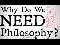 Why we need philosophy 900