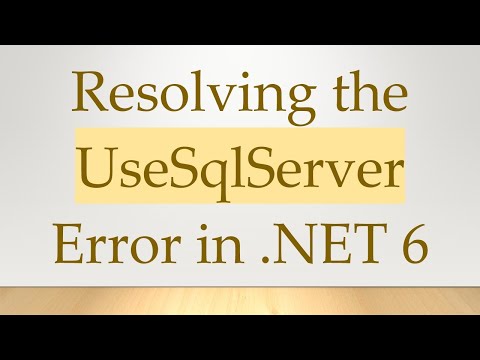 Resolving the UseSqlServer Error in .NET 6