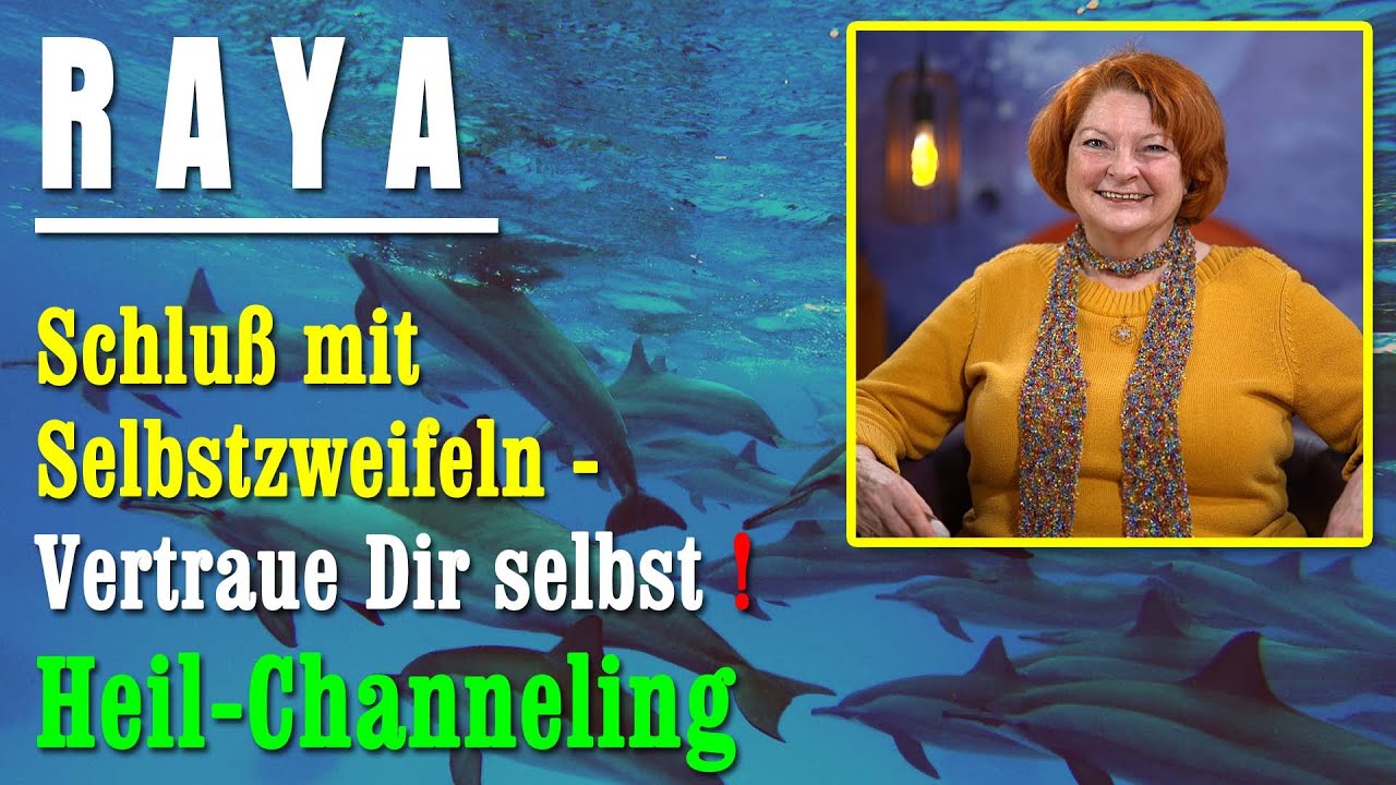 Schluß mit Selbstzweifeln - Vertraue Dir selbst ! | Heil-Channeling durch RAYA - NEUE Herzenswege