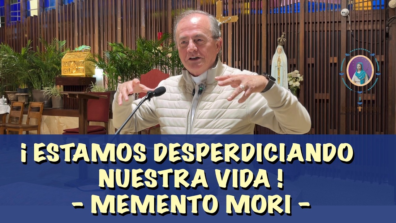 ESTAMOS DESPERDICIANDO NUESTRA VIDA - MEMENTO MORI #RosarioMariano #PadreOswaldoAgudeloOficial