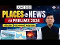 Places in News – June 2025 | Map-Based Current Affairs for UPSC Prelims 2026 | Drishti IAS