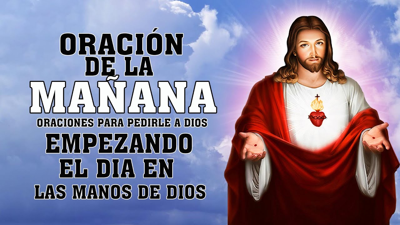 ORACION DE LA MAÑANA 🙏 ORACIONES PARA PEDIRLE A DIOS 🙏 EMPEZANDO EL DIA ...