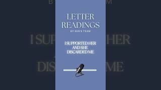 LETTER READING: I SUPPORTED HER AND SHE DISCARDED ME