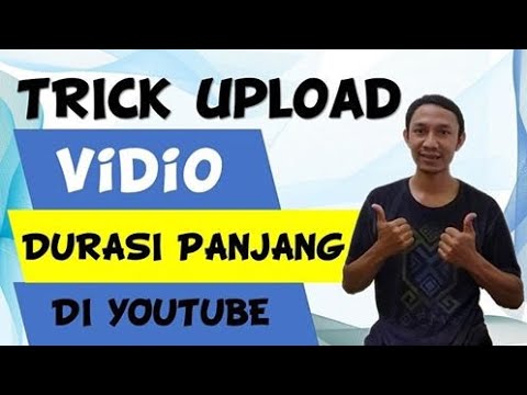🔴 CARA UPLOAD VIDEO DURASI PANJANG DI YOUTUBE - YouTube