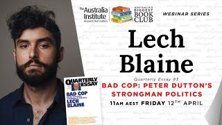 Lech Blaine - Bad Cop: Peter Dutton’s Strongman Politics | Australia's Biggest Book Club