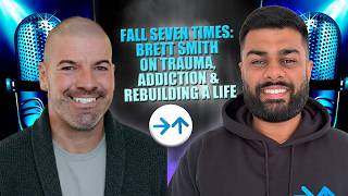 Fall Seven Times: Brett Smith on Trauma, Addiction &amp; Rebuilding a Life