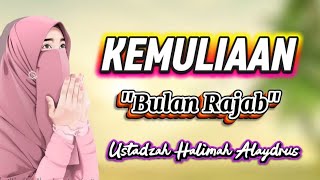 USTADZAH HALIMAH ALAYDRUS || KEMULIAAN BULAN RAJAB