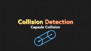 Collision Detection Part 8: Capsule Collision