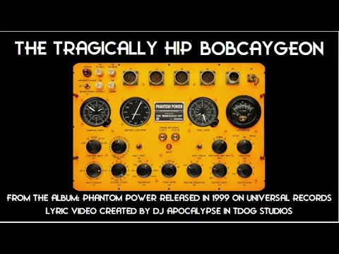 ~ The Tragically Hip ~ Bobcaygeon ~ Phantom Power ~