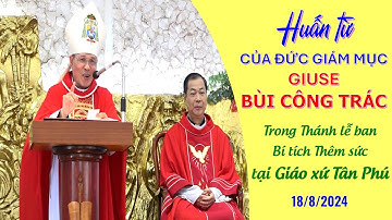 Huấn từ của Đức GM Giuse Bùi Công Trác trong Thánh lễ ban Bí tích Thêm Sức tại Gx Tân Phú 18/8/2024
