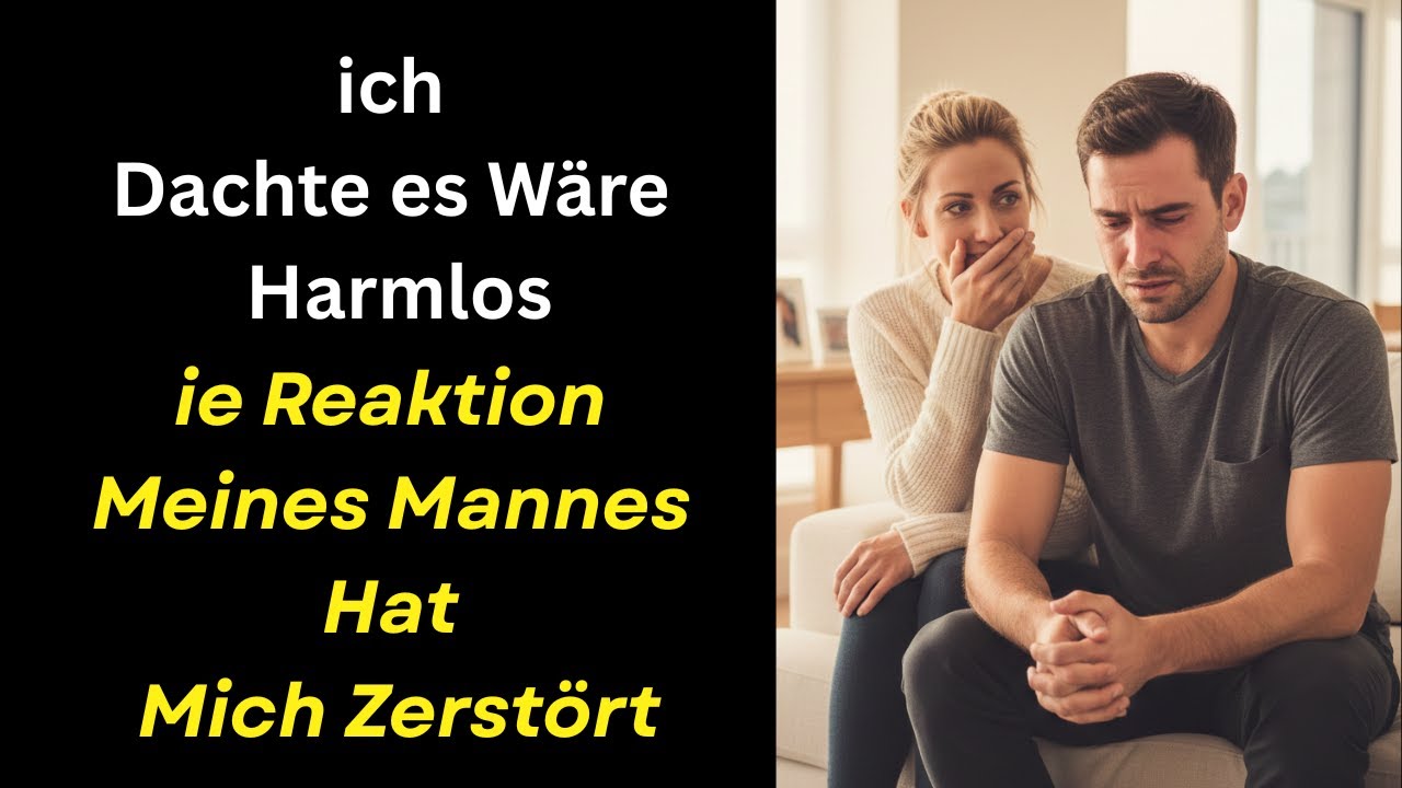 Ich dachte, es wäre harmlos – die Reaktion meines Mannes hat mich zerstört