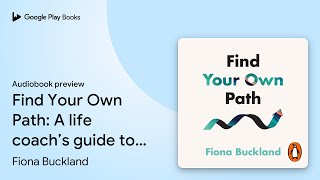 Find Your Own Path: A life coach’s guide to… by Fiona Buckland · Audiobook preview