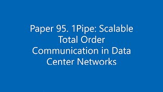 Paper #95. 1Pipe: Scalable Total Order Communication in Data Center Networks