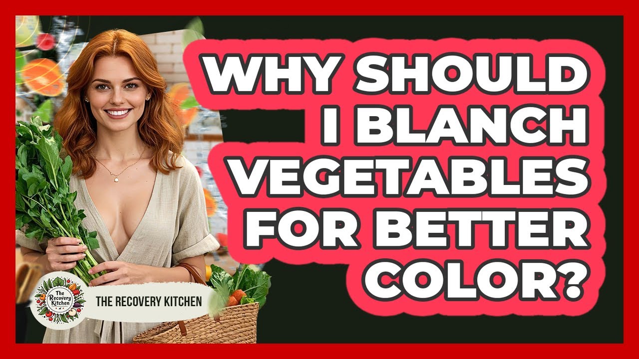 Why Should I Blanch Vegetables For Better Color?