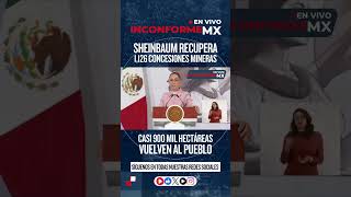 ¡SE LAS QUITARON! 😱 Claudia Sheinbaum RECUPERA 1,126 concesiones mineras del PRIAN