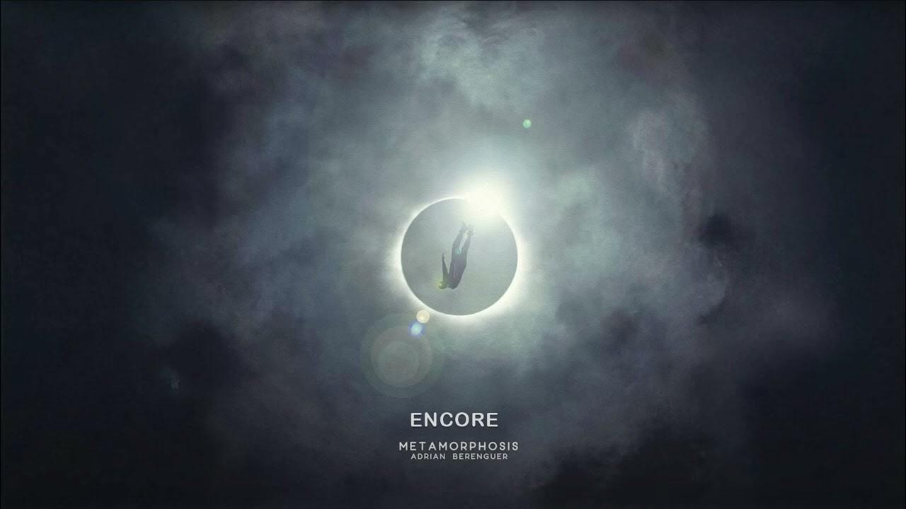 Encore | Metamorphosis | Adrián Berenguer Encore | Metamorphosis | Adrián Berenguer
