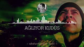 Ağlıyor Kudüs - Abdurrahman Önül Yeni İlahi