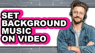 How to Set Background Music on Video - Full Guide