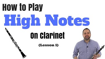 How to Play High Notes on Clarinet in Two Easy Steps! (Part 1)