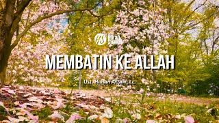 Membatin Ke Allah - ustadz Hanan Attaki
