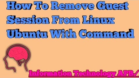 How To Remove Guest Session From Linux Ubuntu In Terminal With Command