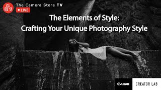 TCSTV Live: The Elements of Style: Crafting Your Unique Photography Style