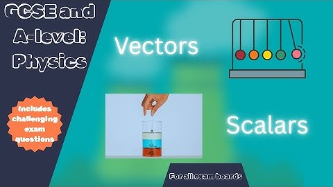 AQA, Edexcel, Eduqas and OCR GCSE and A-Level Physics Vectors and Scalars