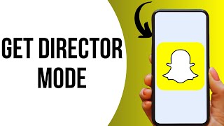 How To Get Director Mode On Snapchat ?