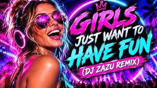 Girls Just Want To Have Fun (DJ ZAZU Remix)