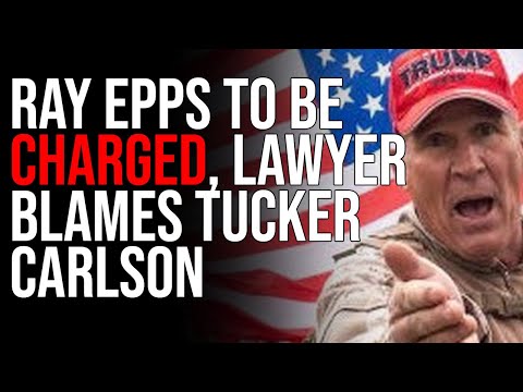 RAY EPPS TO BE CHARGED, Lawyer Blames Tucker Carlson